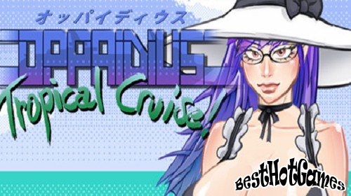 Oppaidius Tropical Cruise!